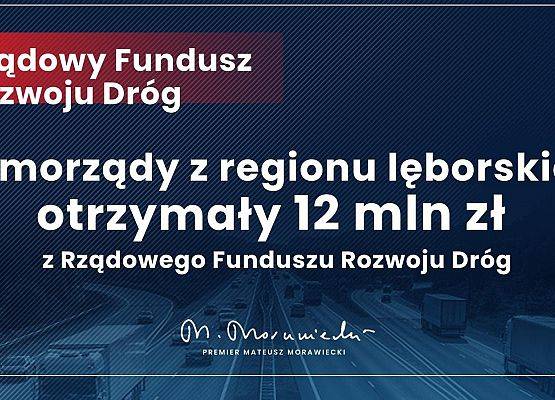 Grafika z tekstem Samorządy z regionu lęborskiego otrzymały 12 mln złotych z Rządowego Funduszu Dróg grafika